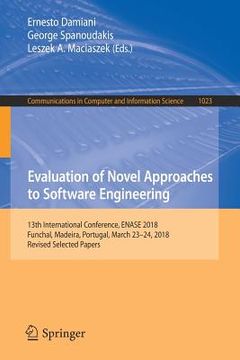 portada Evaluation of Novel Approaches to Software Engineering: 13th International Conference, Enase 2018, Funchal, Madeira, Portugal, March 23-24, 2018, Revi (in English)