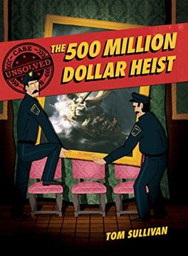portada Unsolved Case Files: The 500 Million Dollar Heist: Isabella Stewart Gardner and Thirteen Missing Masterpieces (Unsolved Case Files, 3) (en Inglés)
