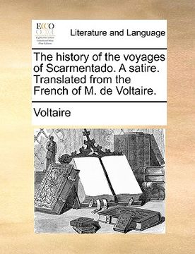 portada the history of the voyages of scarmentado. a satire. translated from the french of m. de voltaire. (en Inglés)