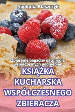 portada KsiĄŻka Kucharska Wspólczesnego Zbieracza (in Polaco)