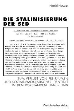portada Die Stalinisierung Der sed: Zum Verlust Von Freiräumen Und Sozialdemokratischer Identität in Den Vorständen 1946-1949 (en Alemán)