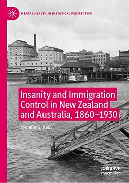 portada Insanity and Immigration Control in new Zealand and Australia, 1860-1930 (Mental Health in Historical Perspective) (en Inglés)