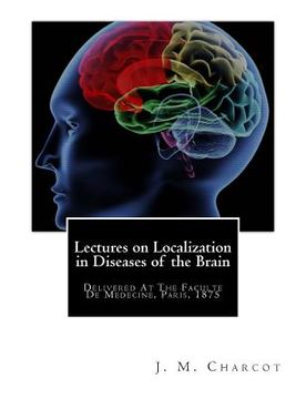 portada Lectures on Localization in Diseases of the Brain: Delivered At The Faculte De Medecine, Paris, 1875 (en Inglés)