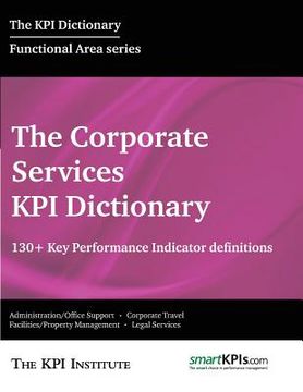 portada The Corporate Services KPI Dictionary: 130+ Key Performance Indicator Definitions (en Inglés)