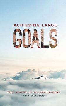 portada Achieving Large Goals: True Stories of Accomplishment