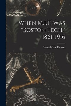 portada When M.I.T. Was "Boston Tech," 1861-1916
