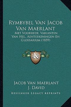 portada rymbybel van jacob van maerlant: met voorrede, varianten van hss., aenteekeningen en glossarium (1859) (en Inglés)