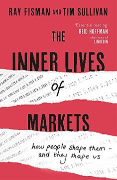 portada The Inner Lives of Markets: How People Shape Them - And They Shape Us