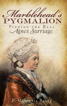 portada Marblehead's Pygmalion: Finding the Real Agnes Surriage (en Inglés)