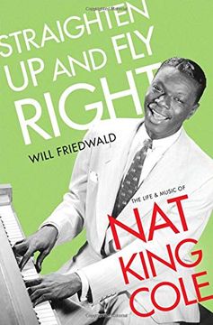 portada Straighten up and fly Right: The Life and Music of nat King Cole (Cultural Biographies) 