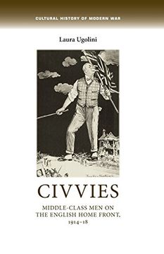 portada Civvies: Middle-class men on the English Home Front, 1914-18 (Cultural History of Modern War MUP)