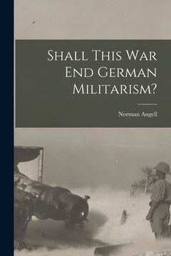 portada Shall This War End German Militarism? (en Inglés)