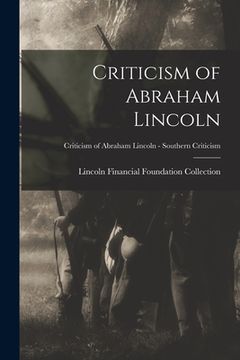 portada Criticism of Abraham Lincoln; Criticism of Abraham Lincoln - Southern Criticism (en Inglés)