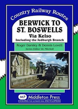 portada Berwick to St. Boswells: Via Kelso Including the Jedburgh Branch (Country Railway Routes)