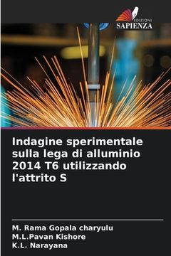 portada Indagine sperimentale sulla lega di alluminio 2014 T6 utilizzando l'attrito S (in Italian)