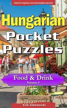 portada Hungarian Pocket Puzzles - Food & Drink - Volume 5: A Collection of Puzzles and Quizzes to Aid Your Language Learning (in Húngaro)