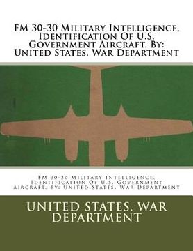 portada FM 30-30 Military Intelligence, Identification Of U.S. Government Aircraft. By: United States. War Department (in English)