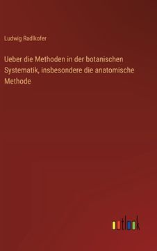 portada Ueber die Methoden in der botanischen Systematik, insbesondere die anatomische Methode (in German)