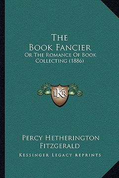 portada the book fancier: or the romance of book collecting (1886) (in English)