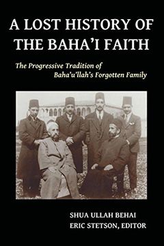 portada A Lost History of the Baha'i Faith: The Progressive Tradition of Baha'u'llah's Forgotten Family (en Inglés)