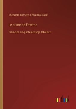 portada Le crime de Faverne: Drame en cinq actes et sept tableaux (en Francés)