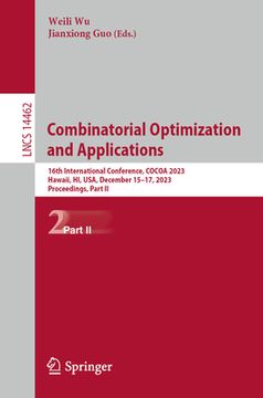 portada Combinatorial Optimization and Applications: 16th International Conference, Cocoa 2023, Hawaii, Hi, Usa, December 15-17, 2023, Proceedings, Part II (en Inglés)