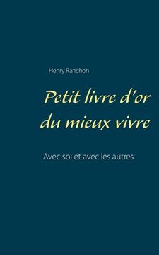 portada Petit livre d'or du mieux vivre: Avec soi et avec les autres (en Francés)
