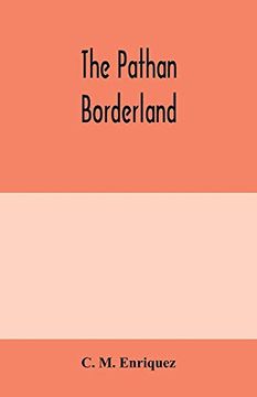 portada The Pathan Borderland: A Consecutive Account of the Country and People on and Beyond the Indian Frontier From Chitral to Dera Ismail Khan 