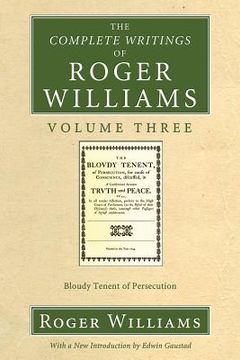portada the complete writings of roger williams volume three: bloudy tenent of persecution (in English)