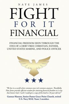 portada Fight for it Financial: The fight for financial freedom seen through the eyes of a debt-free Christian, husband, father, U.S. Marine, and Poli (en Inglés)