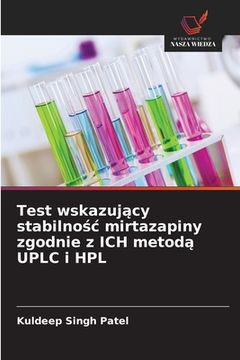 Test Wskazujący Stabilnośc Mirtazapiny Zgodnie z ich Metodą Uplc i hpl (en Polish)