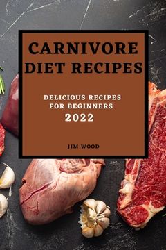 portada Carnivore Diet Recipes 2022: Delicious Recipes for Beginners (en Inglés)