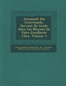 portada Almanach Des Gourmands, Servant De Guide Dans Les Moyens De Faire Excellente Chre, Volume 3 (French Edition)