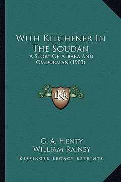 portada with kitchener in the soudan with kitchener in the soudan: a story of atbara and omdurman (1903) a story of atbara and omdurman (1903) (en Inglés)
