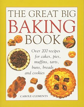 portada The Great Big Baking Book: Over 200 Recipes for Cakes, Pies, Muffins, Tarts, Buns, Breads and Cookies (en Inglés)