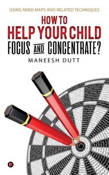 portada How to Help Your Child Focus and Concentrate?: Using Mind Maps and Related Techniques (en Inglés)