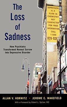 portada The Loss of Sadness: How Psychiatry Transformed Normal Sorrow Into Depressive Disorder (in English)