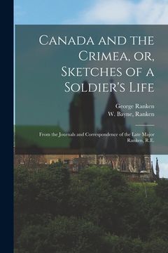portada Canada and the Crimea, or, Sketches of a Soldier's Life [microform]: From the Journals and Correspondence of the Late Major Ranken, R.E. (in English)