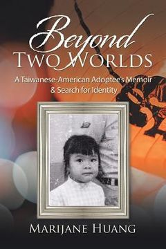 portada Beyond Two Worlds: A Taiwanese-American Adoptee's Memoir & Search for Identity (en Inglés)