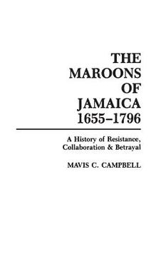 portada The Maroons of Jamaica: A History of Resistance, Collaboration and Betrayal (en Inglés)
