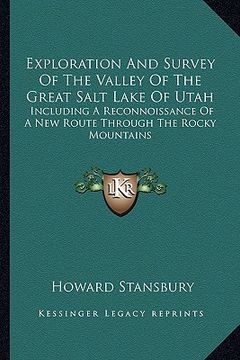 portada exploration and survey of the valley of the great salt lake of utah: including a reconnoissance of a new route through the rocky mountains (en Inglés)