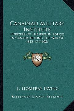 portada canadian military institute: officers of the british forces in canada during the war of 1officers of the british forces in canada during the war of (in English)
