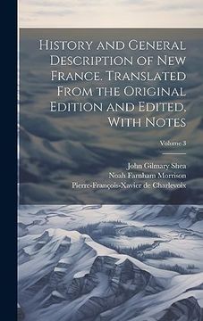 portada History and General Description of new France. Translated From the Original Edition and Edited, With Notes; Volume 3 (en Inglés)