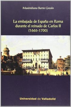 portada La Embajada de España en Roma Durante el Reinado de Carlor ii (1665-1700) (in Spanish)
