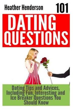 portada 101 Dating Questions: Dating Tips and Advices, Including Fun, Interesting and Ice Breaker Questions You Should Know (en Inglés)