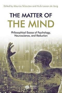 portada The Matter of the Mind: Philosophical Essays on Psychology, Neuroscience and Reduction
