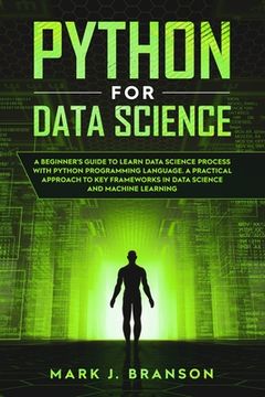 portada Python for Data Science: A Beginners Guide to Learn Data Science Process With Python Programming Language. A Practical Approach to Key Framewor (en Inglés)
