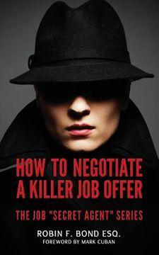 portada How to Negotiate A Killer Job Offer: The Job "Secret Agent" Series (en Inglés)