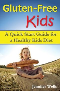 portada Gluten Free Kids: A Quick Start Guide for a Healthy Kids Diet (en Inglés)