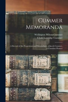 portada Cummer Memoranda; a Record of the Progenitors and Descendants of Jacob Cummer, a Canadian Pioneer (en Inglés)